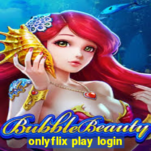 onlyflix play login